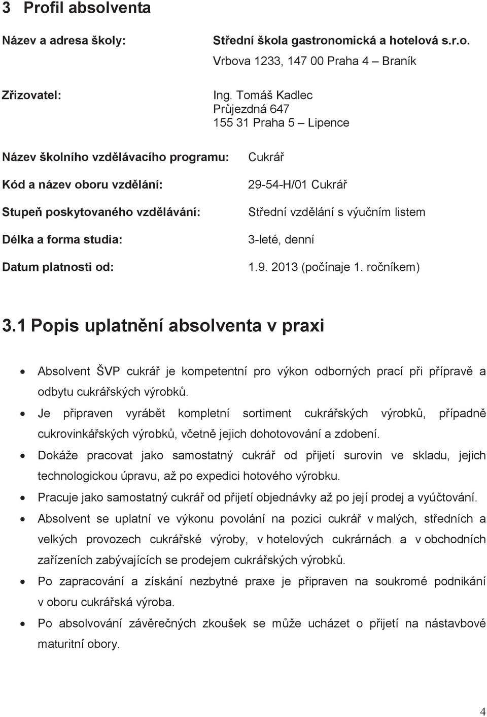 vzdlání s výuním listem 3-leté, denní 1.9. 2013 (poínaje 1. roníkem) 3.