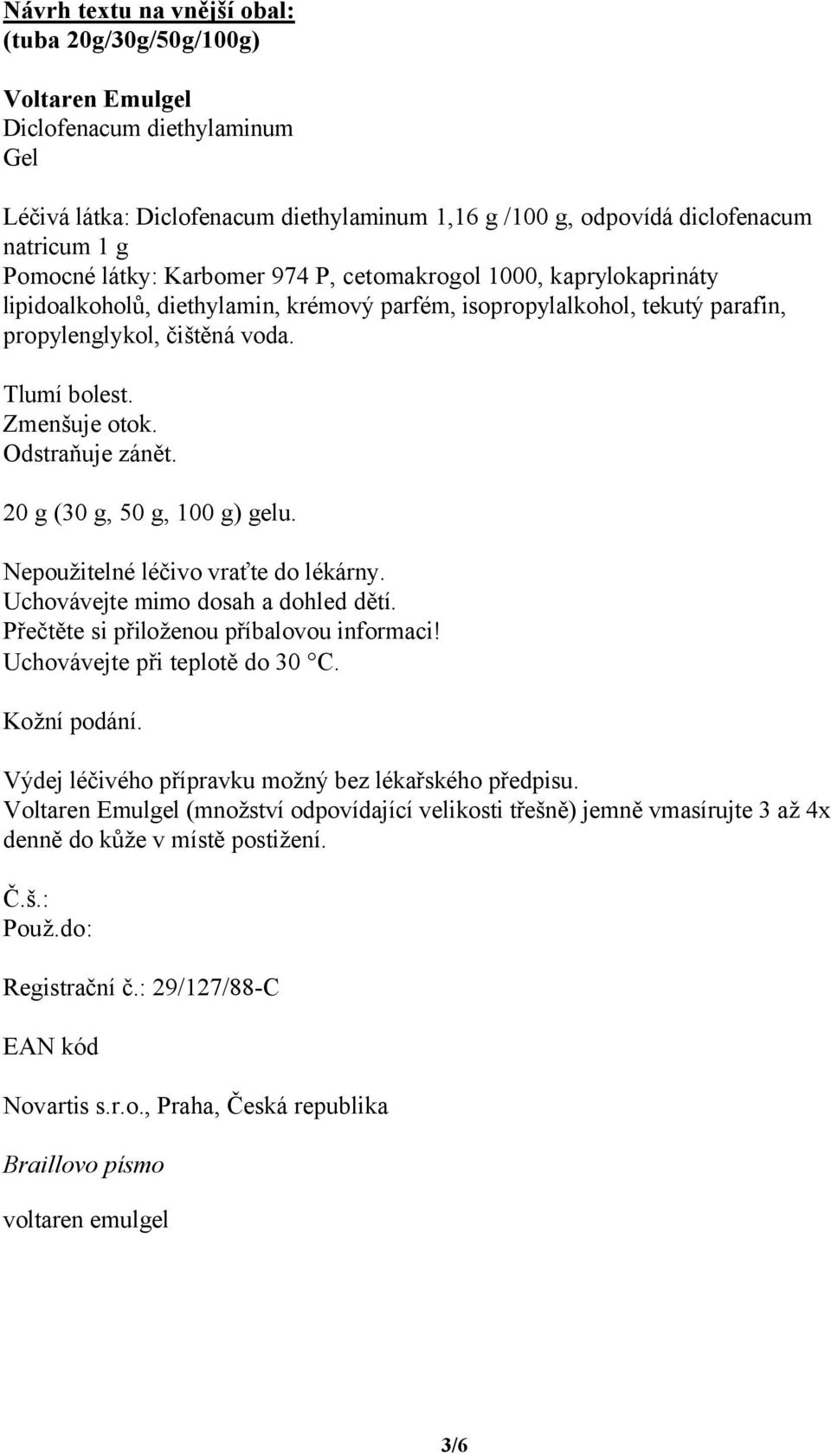 Přečtěte si přiloženou příbalovou informaci! Výdej léčivého přípravku možný bez lékařského předpisu.