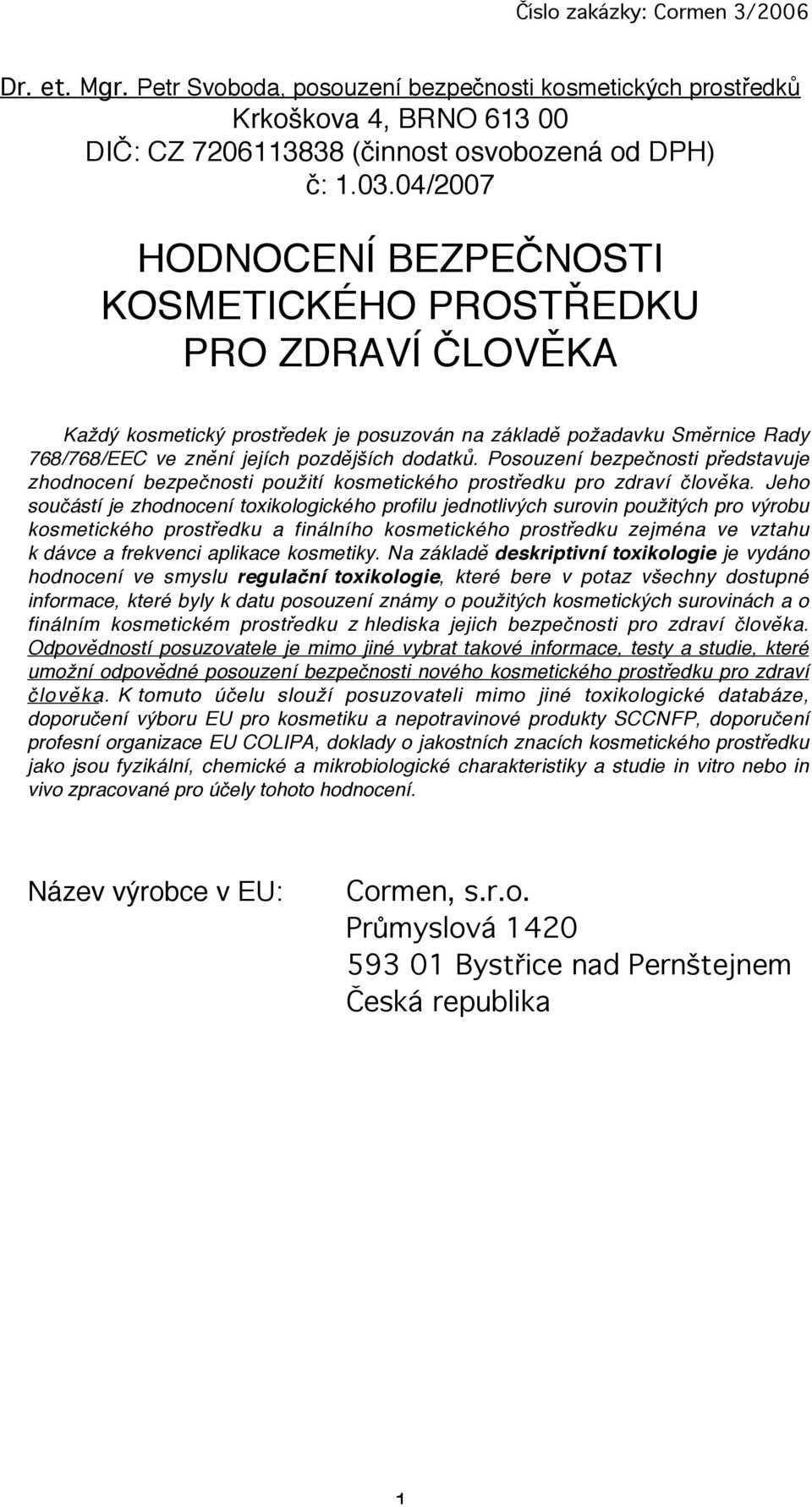 Posouzení bezpečnosti představuje zhodnocení bezpečnosti použití kosmetického prostředku pro zdraví člověka.