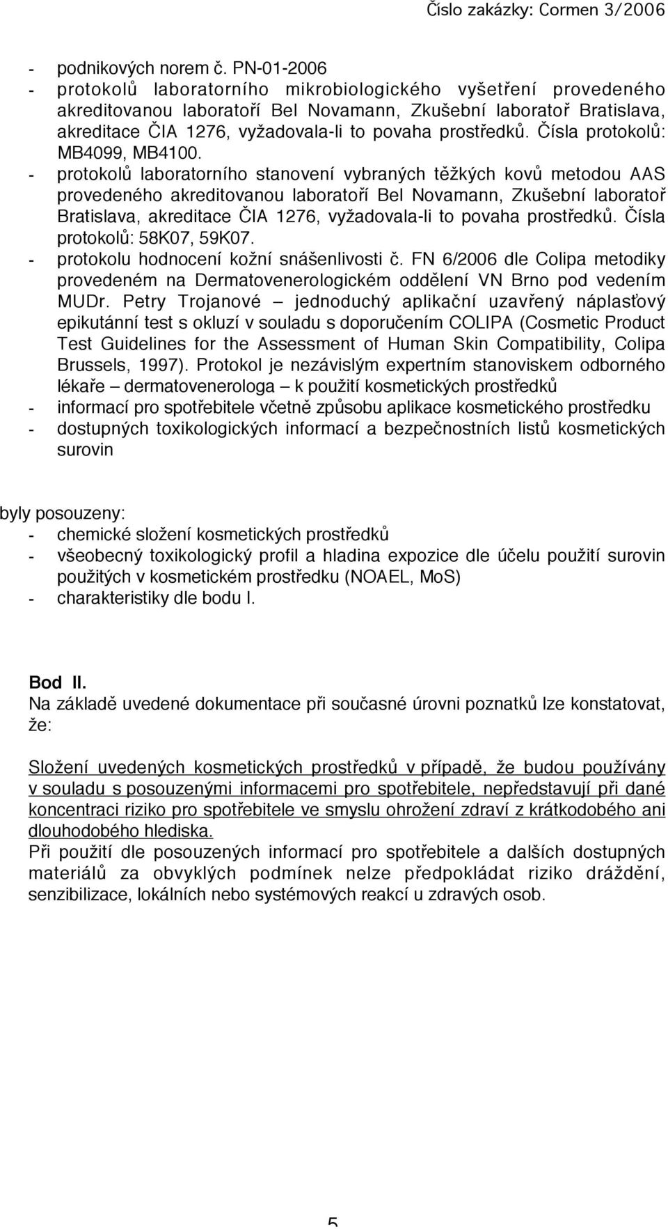 prostředků. Čísla protokolů: MB4099, MB4100.