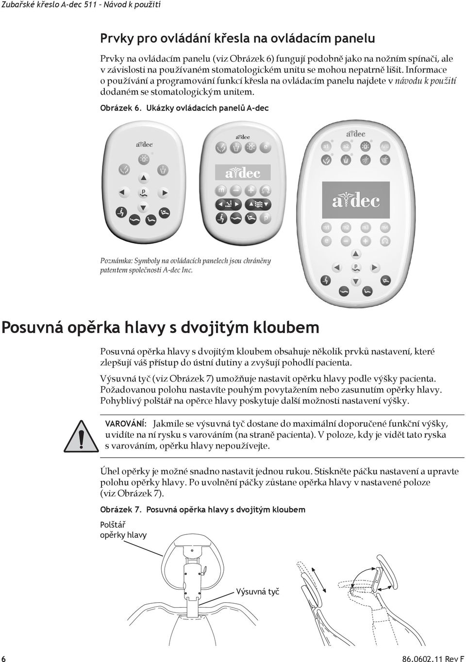 Obrázek 6. Ukázky ovládacích panelů A-dec Poznámka: Symboly na ovládacích panelech jsou chráněny patentem společnosti A-dec Inc.