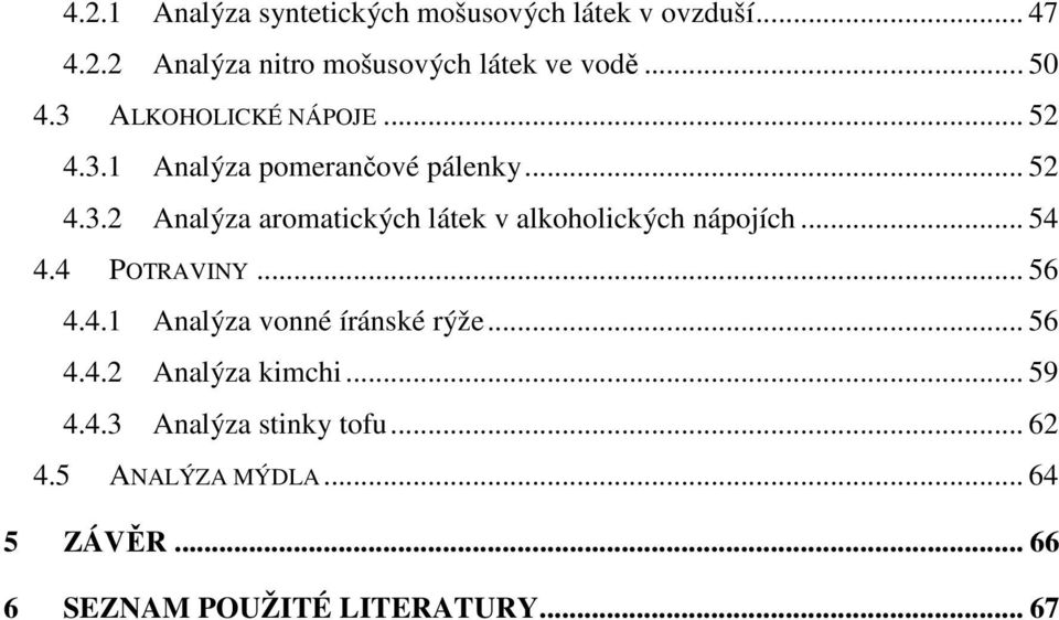 .. 54 4.4 POTRAVINY... 56 4.4.1 Analýza vonné íránské rýže... 56 4.4.2 Analýza kimchi... 59 4.4.3 Analýza stinky tofu.