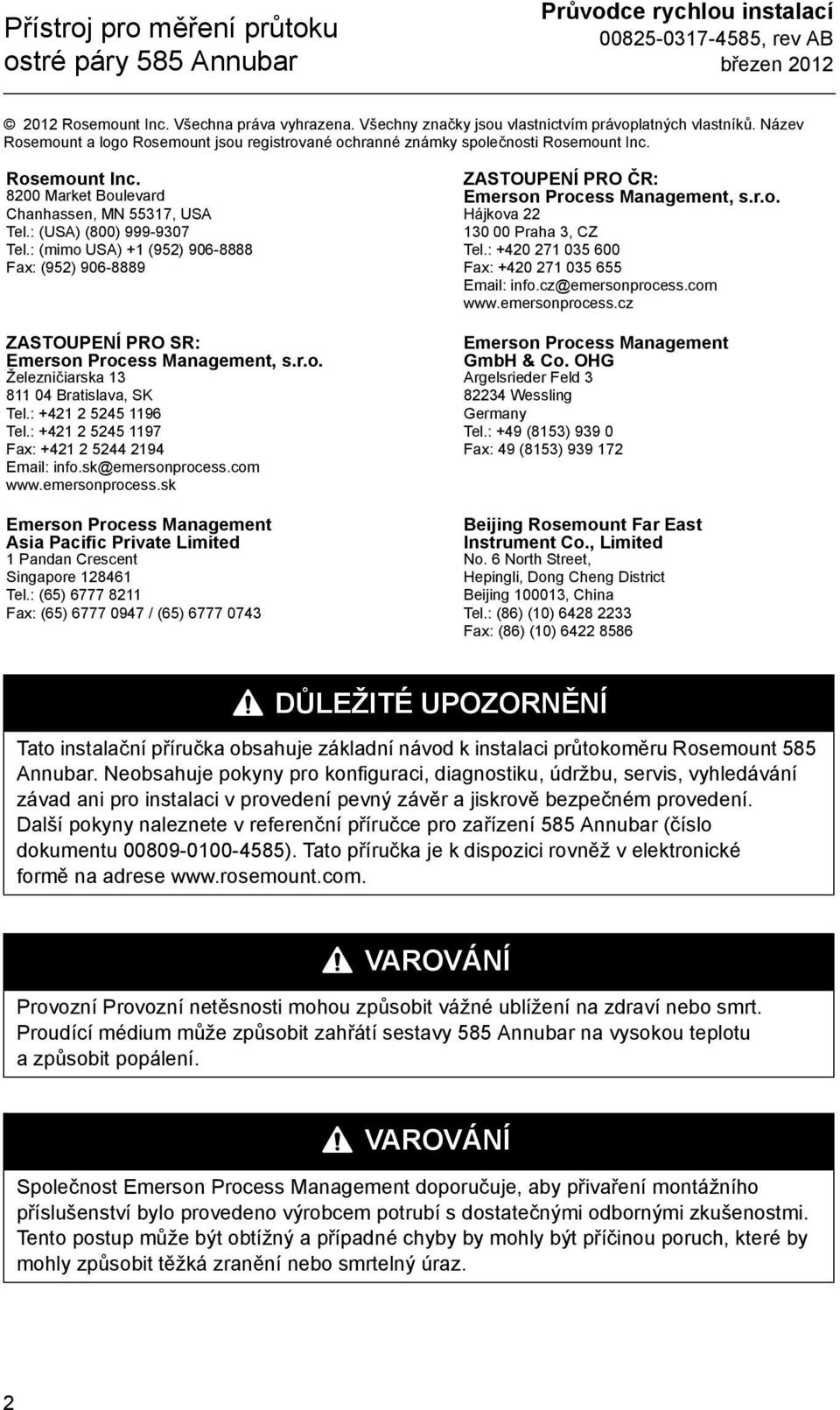 : (mimo USA) +1 (952) 906-8888 Fax: (952) 906-8889 ZASTOUPENÍ PRO SR: Emerson Process Management, s.r.o. Železničiarska 13 811 04 Bratislava, SK Tel.: +421 2 5245 1196 Tel.