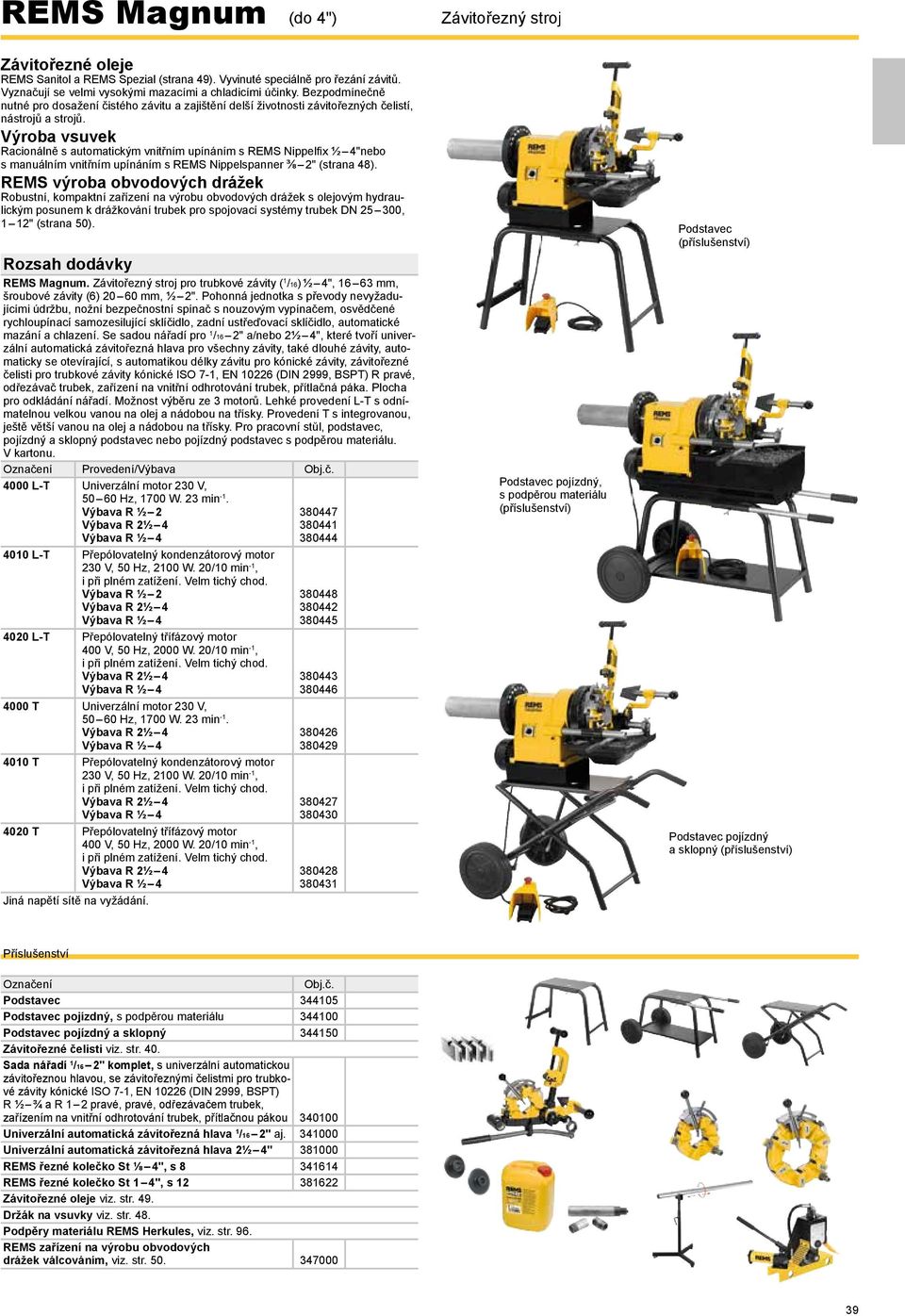 Výroba vsuvek acionálně s automatickým vnitřním upínáním s EMS Nippelfi x ½ 4"nebo s manuálním vnitřním upínáním s EMS Nippelspanner ⅜ 2" (strana 48).