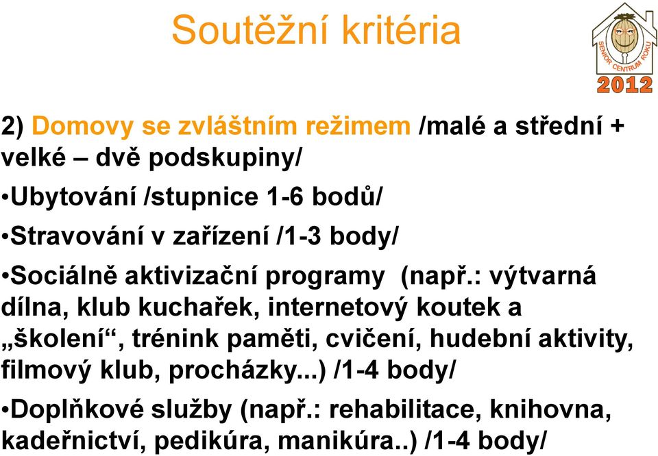 : výtvarná dílna, klub kuchařek, internetový koutek a školení, trénink paměti, cvičení, hudební aktivity,