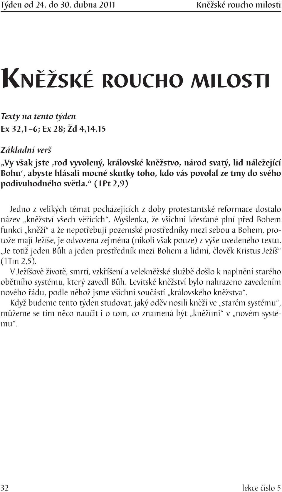 (1Pt 2,9) Jedno z velikých témat pocházejících z doby protestantské reformace dostalo název kněžství všech věřících.