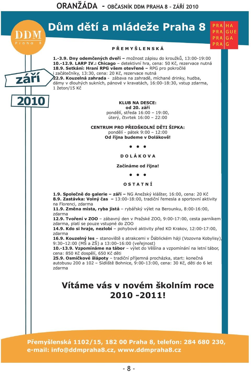 Setkání: Hraní RPG všem otevøené RPG pro pokroèilé i zaèáteèníky, 13:30, cena: 20 Kè, rezervace nutná 22.9.