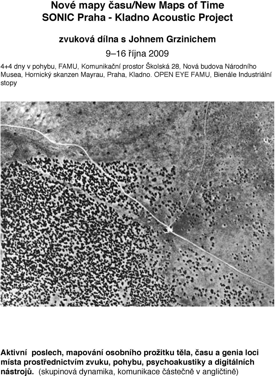 Praha, Kladno. OPEN EYE FAMU, Bienále Industriální stopy Aktivní poslech, mapování osobního pro"itku t#la,!