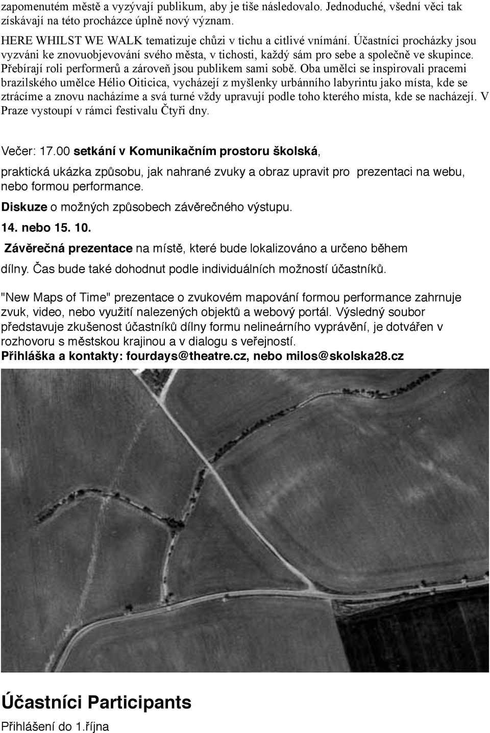 P%ebírají roli performer' a zárove( jsou publikem sami sob$.