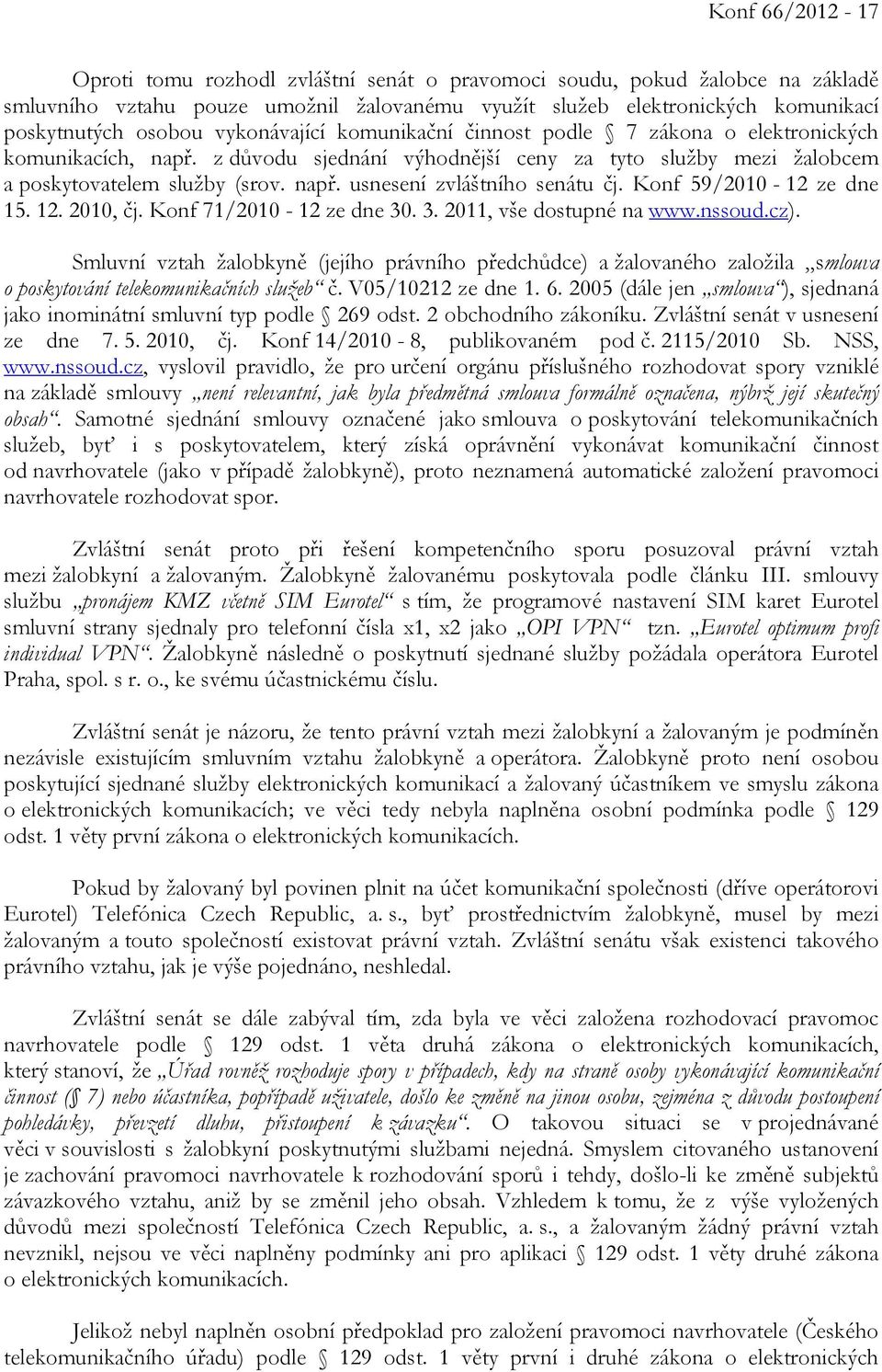 Konf 59/2010-12 ze dne 15. 12. 2010, čj. Konf 71/2010-12 ze dne 30. 3. 2011, vše dostupné na www.nssoud.cz).