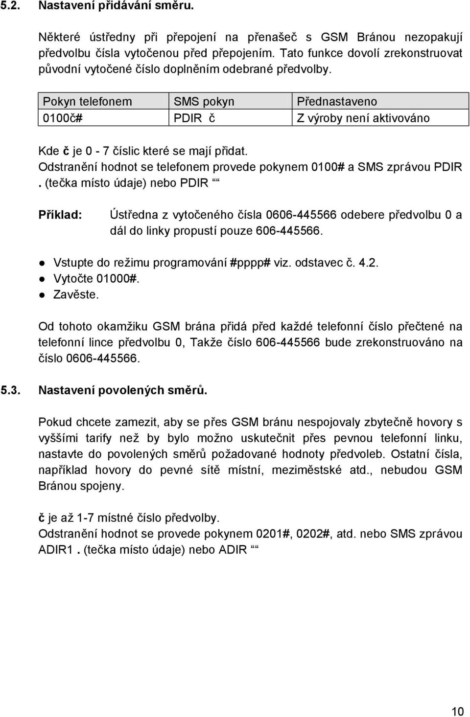 Odstrančnıhodnot se telefonem provede pokynem 0100# a SMS zpravou PDIR.