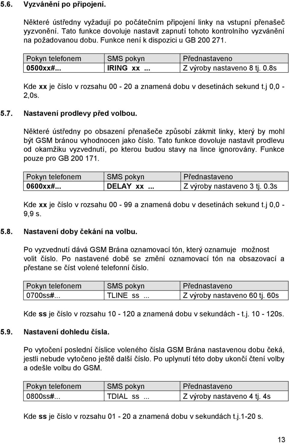 j 0,0-2,0s. 5.7. Nastavenı prodlevy pred volbou. Nčktere óstredny po obsazenıprenas ece zpusobızakmit linky, ktery by mohl byt GSM branou vyhodnocen jako cıslo.