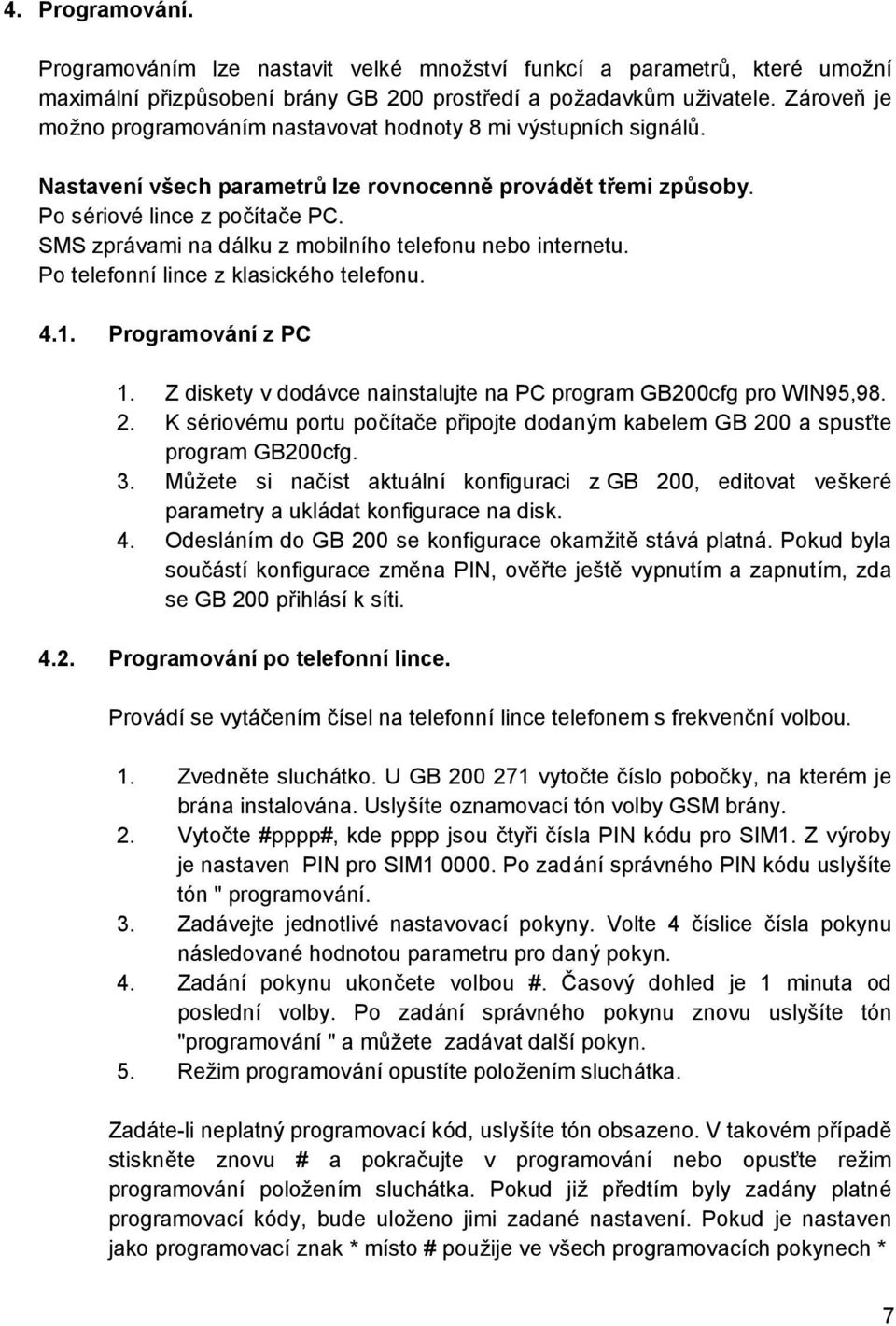 SMS zpravami na dalku z mobilnıho telefonu nebo internetu. Po telefonnılince z klasicke ho telefonu. 4.1. Programova nı z PC 1. Z diskety v dodavce nainstalujte na PC program GB200cfg pro WIN95,98. 2.