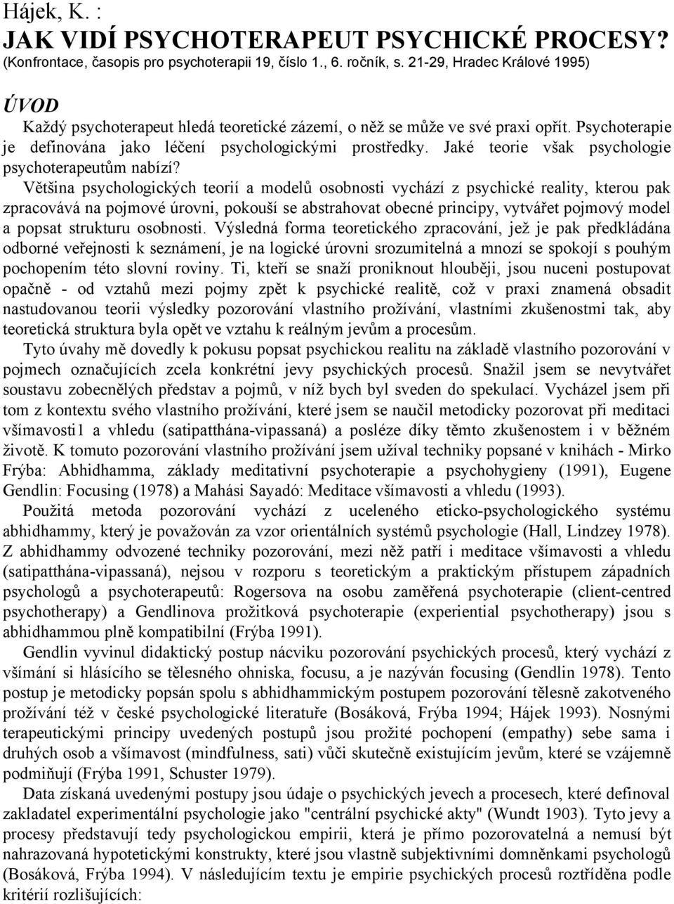 Jaké teorie však psychologie psychoterapeutům nabízí?