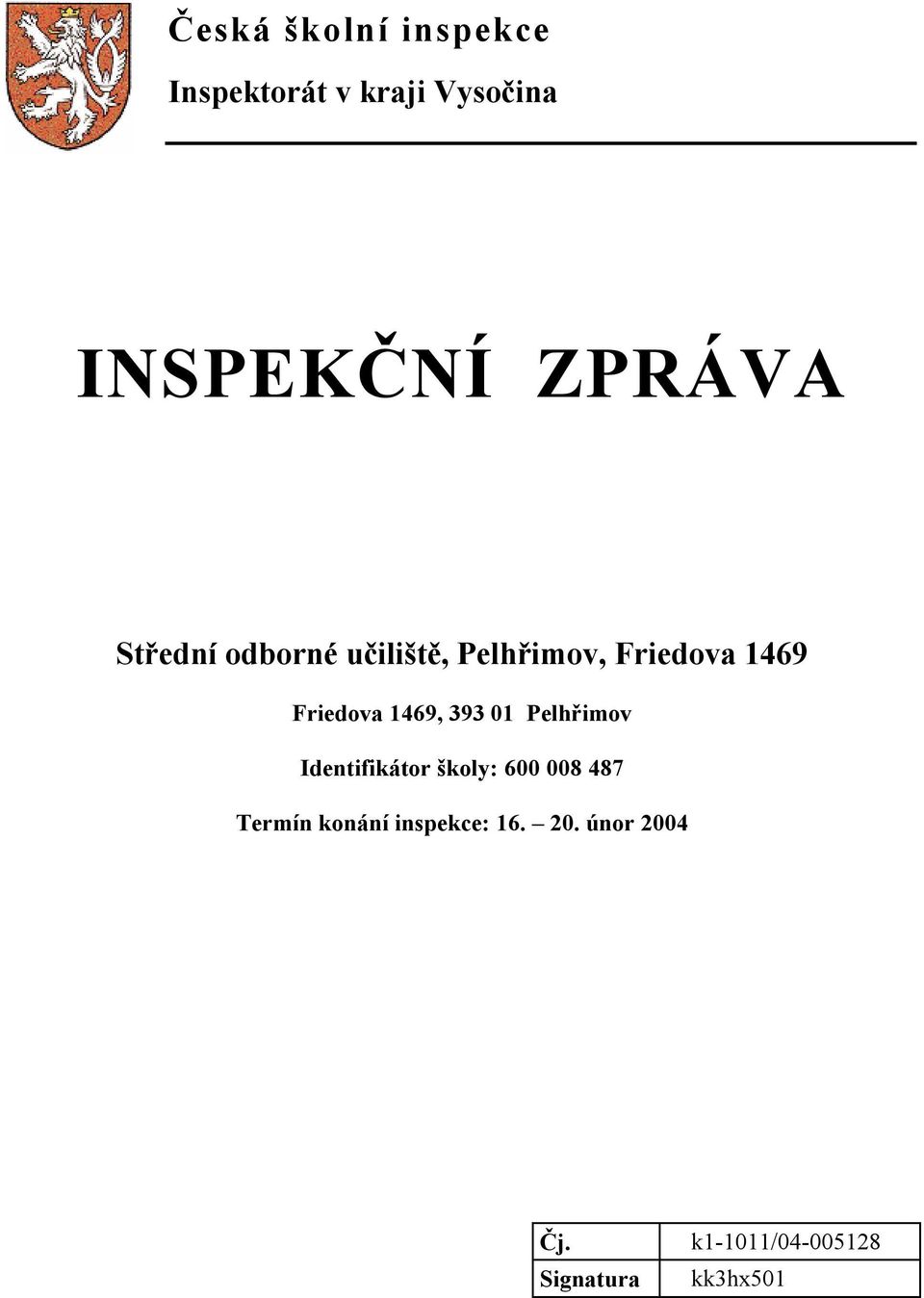 1469, 393 01 Pelhřimov Identifikátor školy: 600 008 487 Termín