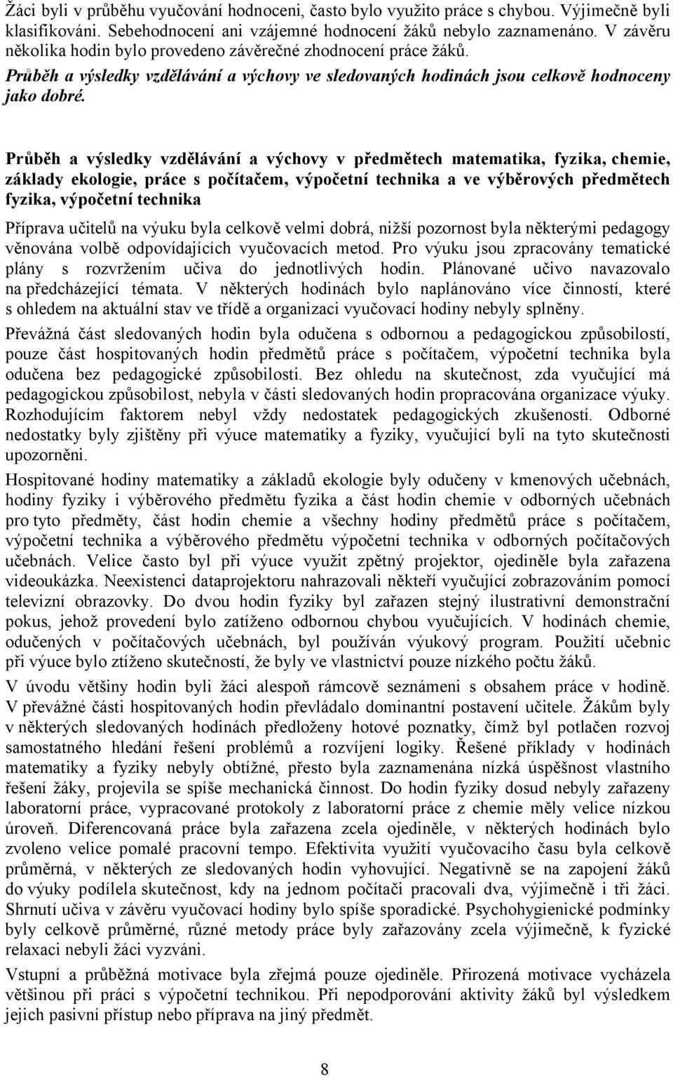 Průběh a výsledky vzdělávání a výchovy v předmětech matematika, fyzika, chemie, základy ekologie, práce s počítačem, výpočetní technika a ve výběrových předmětech fyzika, výpočetní technika Příprava