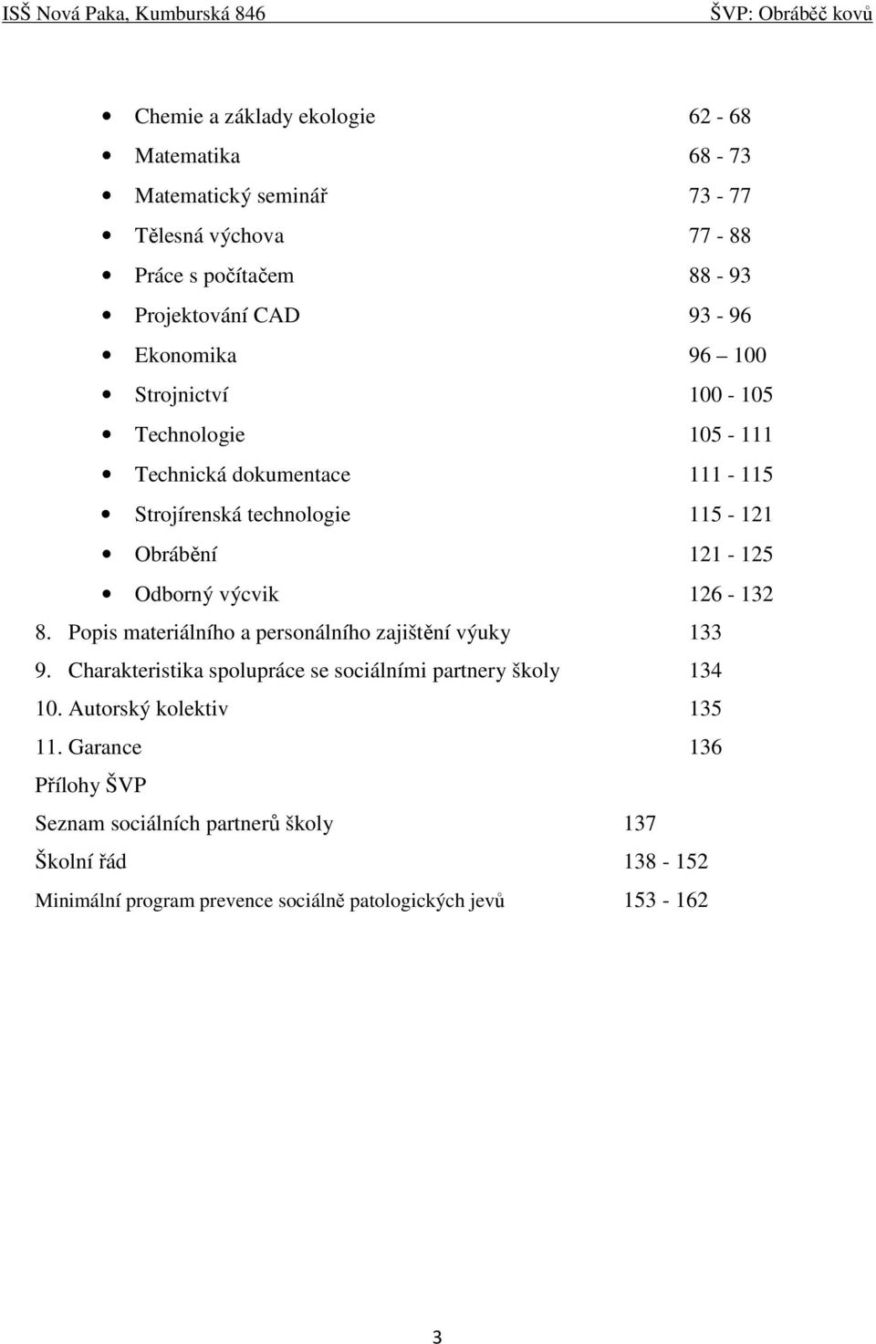 výcvik 126-132 8. Popis materiálního a personálního zajištění výuky 133 9. Charakteristika spolupráce se sociálními partnery školy 134 10.
