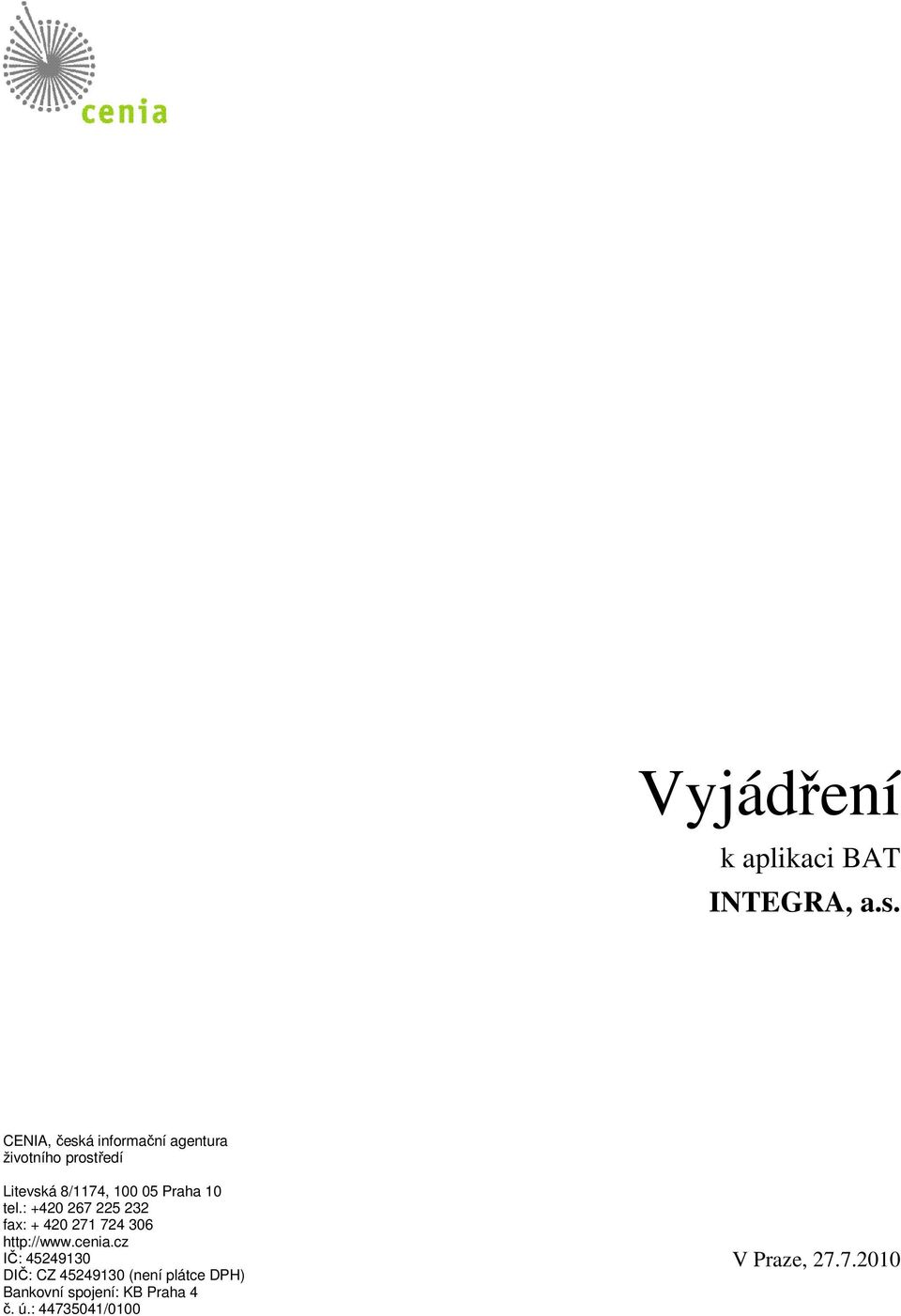 Praha 10 tel.: +420 267 225 232 fax: + 420 271 724 306 http://www.cenia.