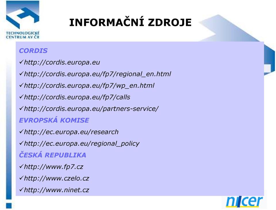 europa.eu/partners-service/ EVROPSKÁ KOMISE http://ec.europa.eu/research http://ec.europa.eu/regional_policy ČESKÁ REPUBLIKA http://www.