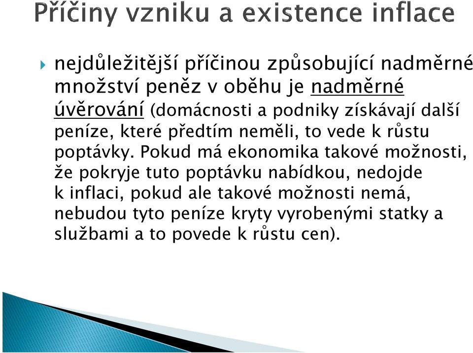 Pokud má ekonomika takové možnosti, že pokryje tuto poptávku nabídkou, nedojde kinflaci, pokud