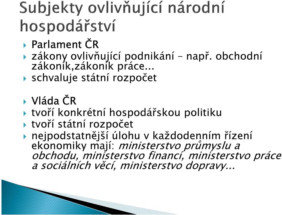 státní rozpočet nejpodstatnější úlohu v každodenním řízení ekonomiky mají: ministerstvo