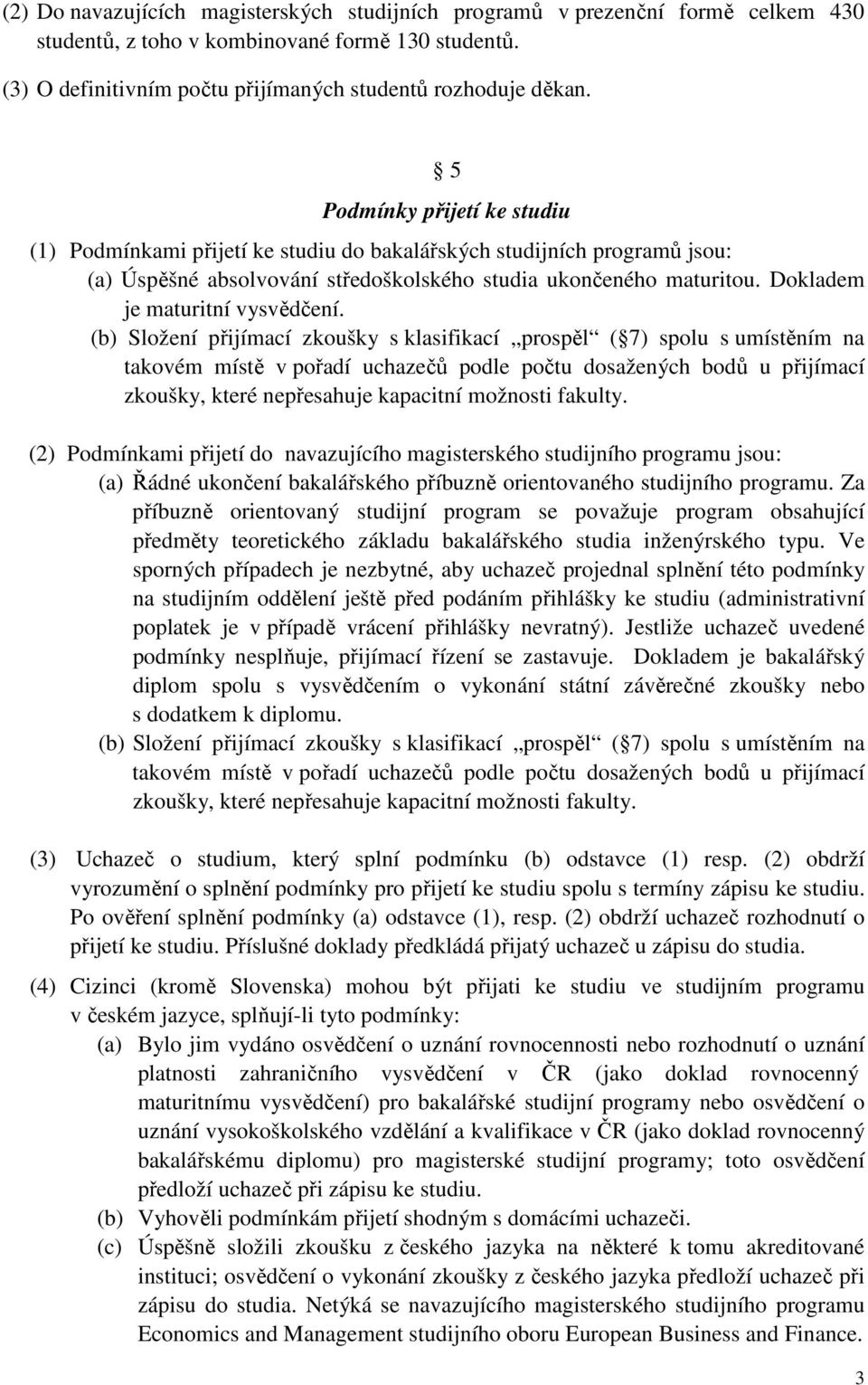 Dokladem je maturitní vysvědčení.