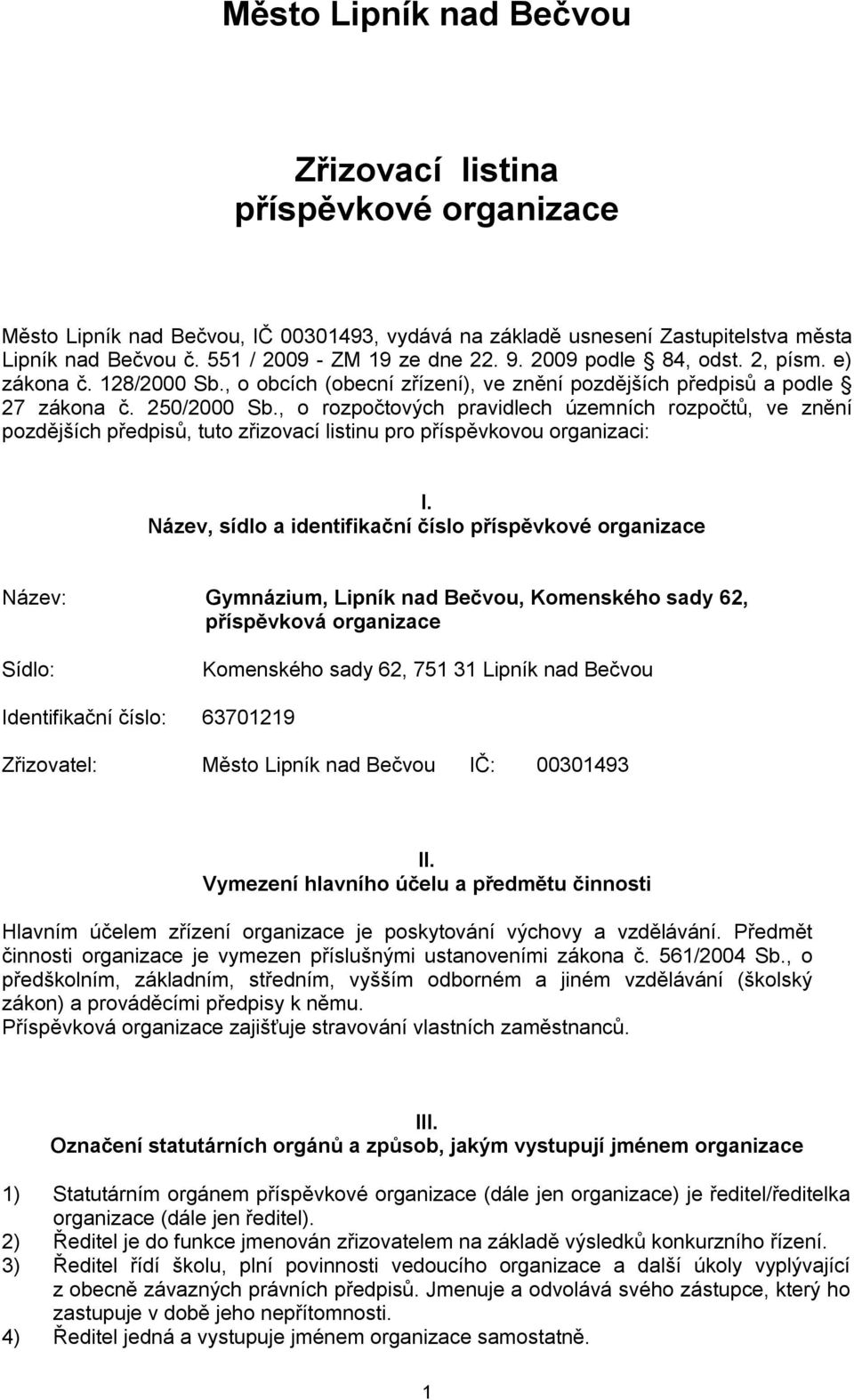 , o rozpočtových pravidlech územních rozpočtů, ve znění pozdějších předpisů, tuto zřizovací listinu pro příspěvkovou organizaci: I.