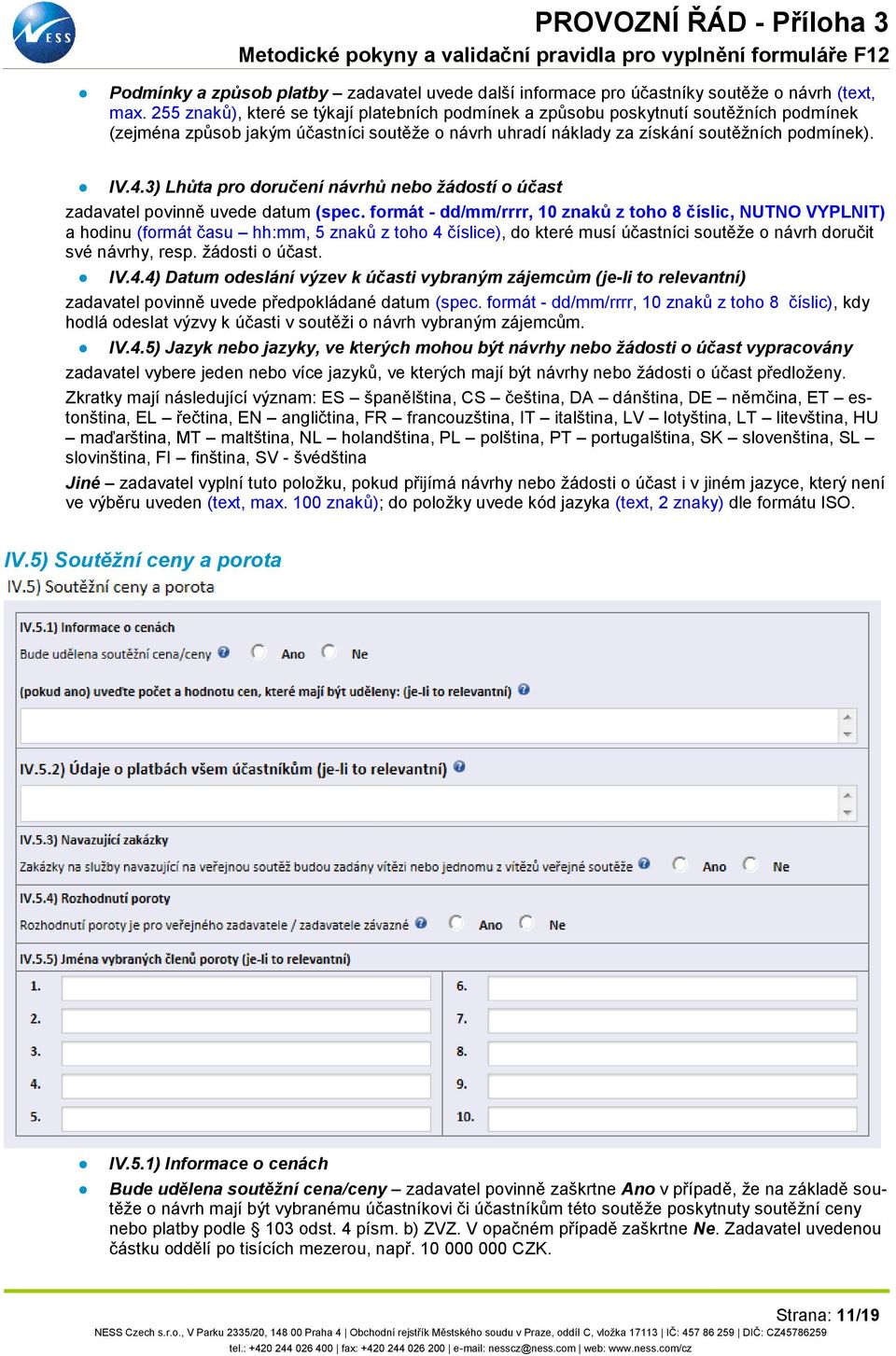 3) Lhůta pro doručení návrhů nebo žádostí o účast zadavatel povinně uvede datum (spec.