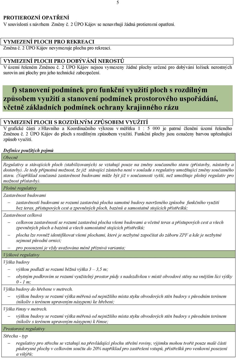 f) stanovení podmínek pro funkční využití ploch s rozdílným způsobem využití a stanovení podmínek prostorového uspořádání, včetně základních podmínek ochrany krajinného rázu VYMEZENÍ PLOCH S