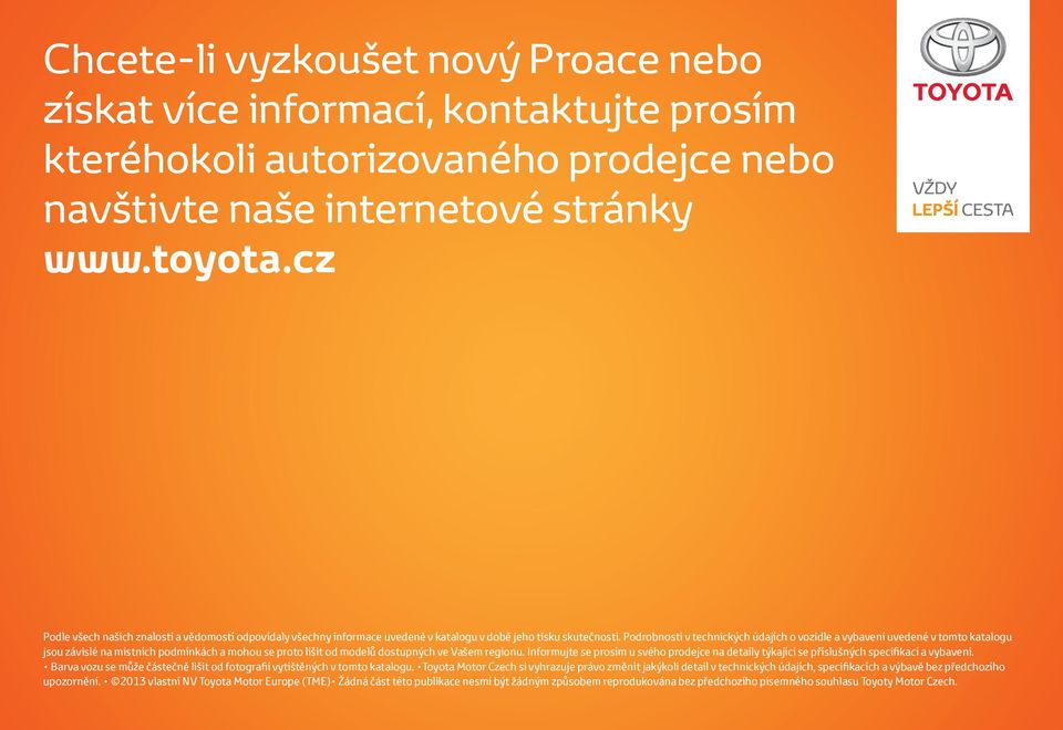 Podrobnosti v technických údajích o vozidle a vybavení uvedené v tomto katalogu jsou závislé na místních podmínkách a mohou se proto lišit od modelů dostupných ve Vašem regionu.