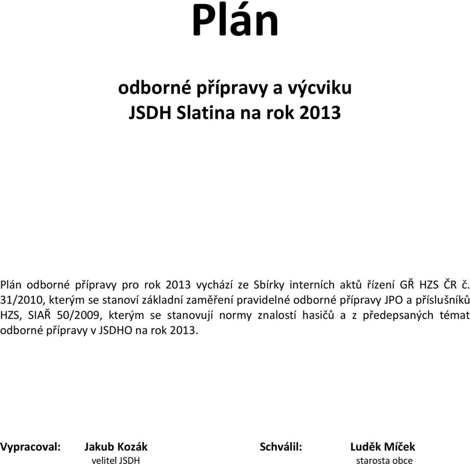 /00, kterým se stanoví základní zaměření pravidelné odborné přípravy JPO a příslušníků HZ, IAŘ