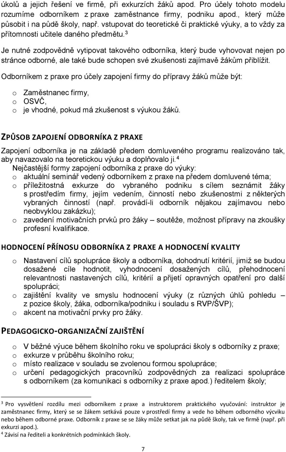 3 Je nutné zodpovědně vytipovat takového odborníka, který bude vyhovovat nejen po stránce odborné, ale také bude schopen své zkušenosti zajímavě žákům přiblížit.