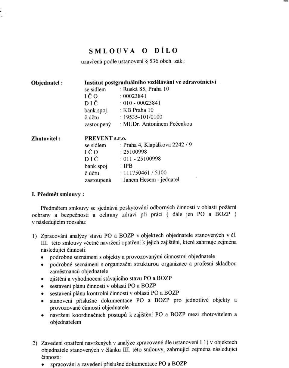 irdtu : 19535-101/0100 zastoupeny : MUDr. Antoninem Pedenkou PREVENT s.r.o. se sidlem. Praha 4, Klap6lkova2242 I 9 Ieo :25100998 DIe :011-25100998 bank.spoj.