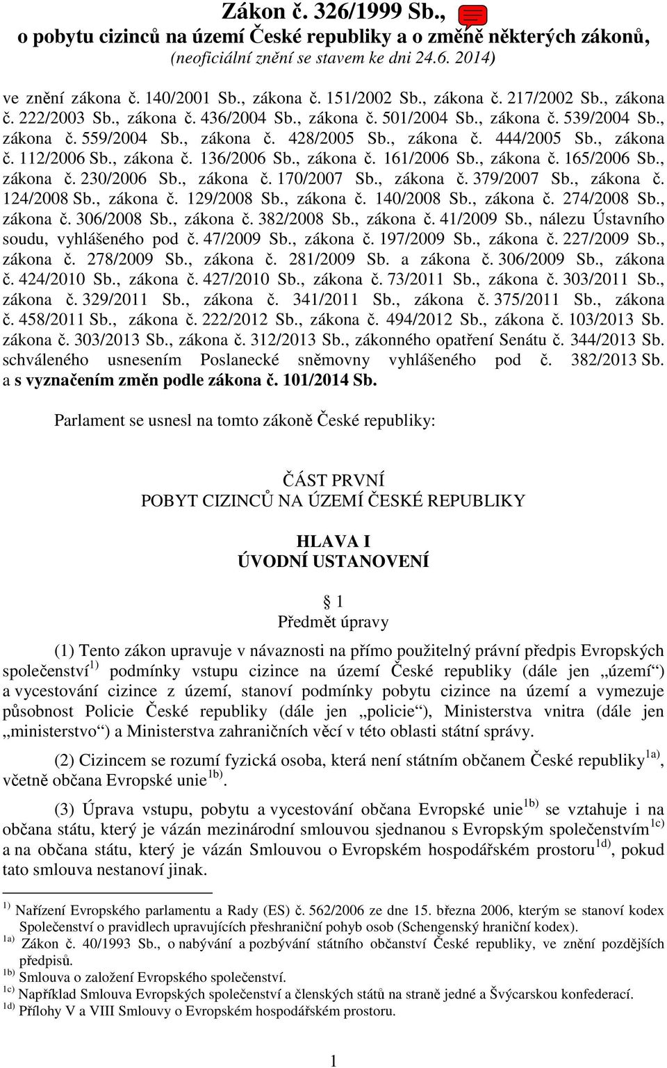 , zákona č. 112/2006 Sb., zákona č. 136/2006 Sb., zákona č. 161/2006 Sb., zákona č. 165/2006 Sb., zákona č. 230/2006 Sb., zákona č. 170/2007 Sb., zákona č. 379/2007 Sb., zákona č. 124/2008 Sb.