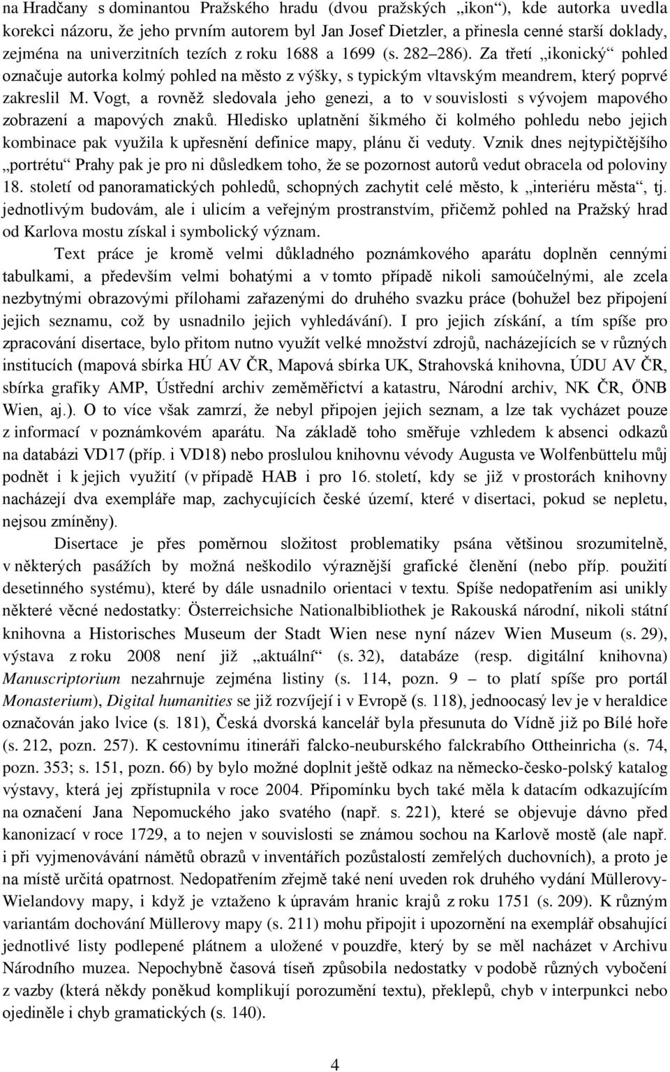 Vogt, a rovněž sledovala jeho genezi, a to v souvislosti s vývojem mapového zobrazení a mapových znaků.