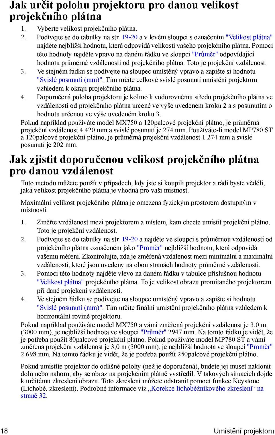 Pomocí této hodnoty najděte vpravo na daném řádku ve sloupci "Průměr" odpovídající hodnotu průměrné vzdálenosti od projekčního plátna. Toto je projekční vzdálenost. 3.