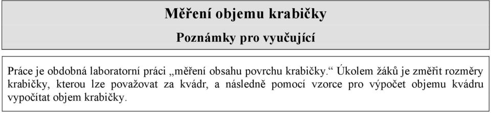 Úkolem žáků je změřit rozměry krabičky, kterou lze považovat za