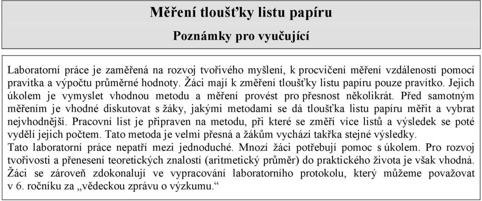 Před samotným měřením je vhodné diskutovat s žáky, jakými metodami se dá tloušťka listu papíru měřit a vybrat nejvhodnější.