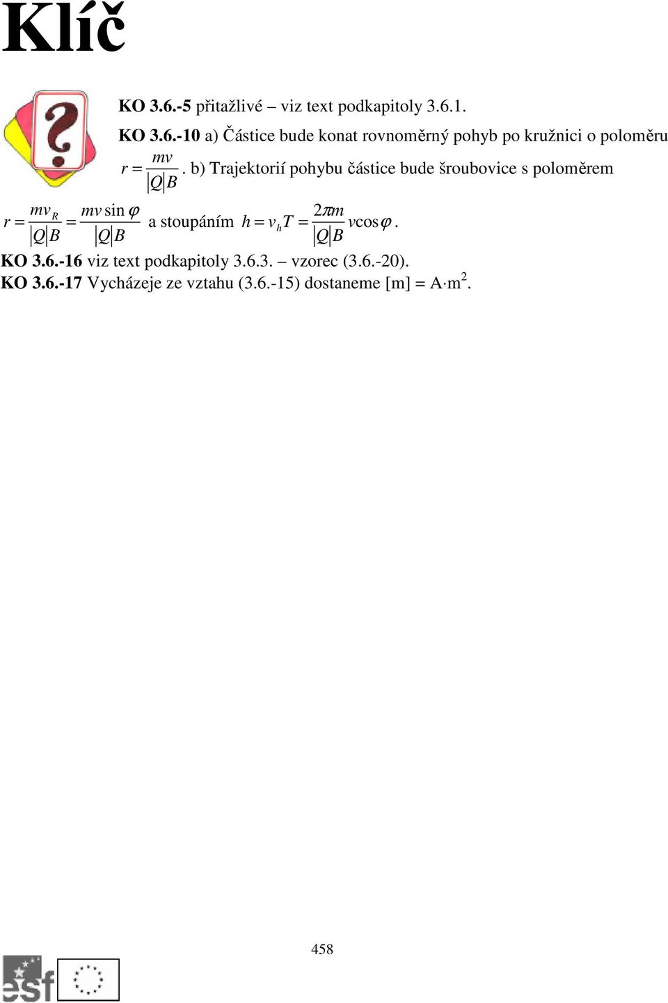 h = vh T = vcosϕ. Q B Q B Q B KO 3.6.-16 viz text podkapitoly 3.6.3. vzorec (3.6.-20). KO 3.6.-17 Vycházeje ze vztahu (3.