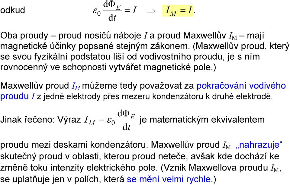 ) Maxwellův proud I M můžeme tedy považovat za pokračování vodivého proudu I z jedné elektrody přes mezeru kondenzátoru k druhé elektrodě.