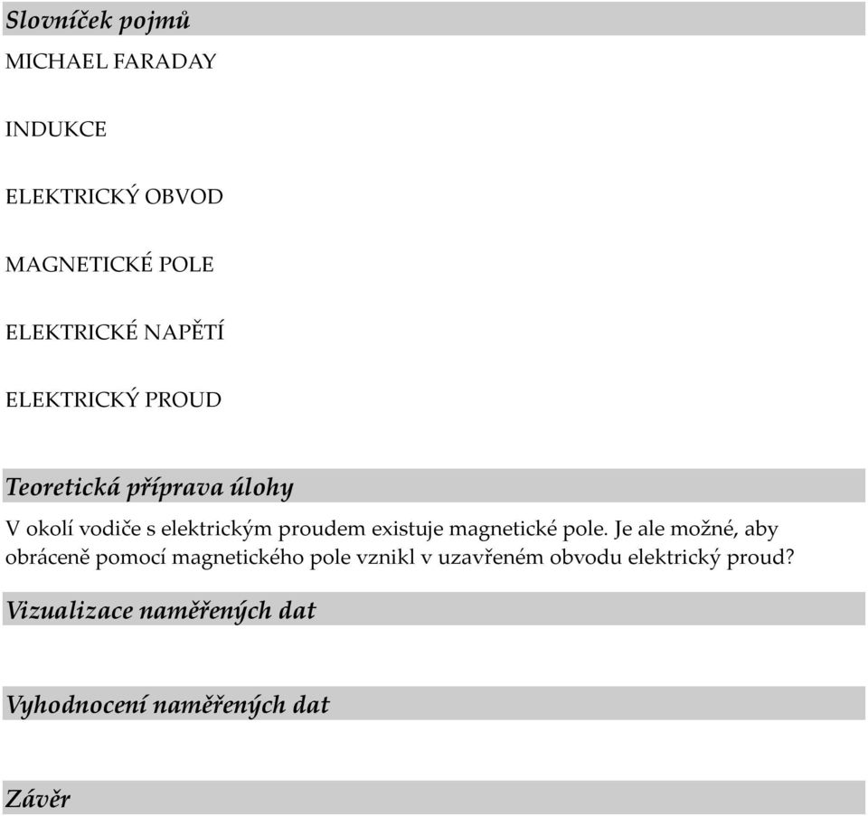 existuje magnetické pole.