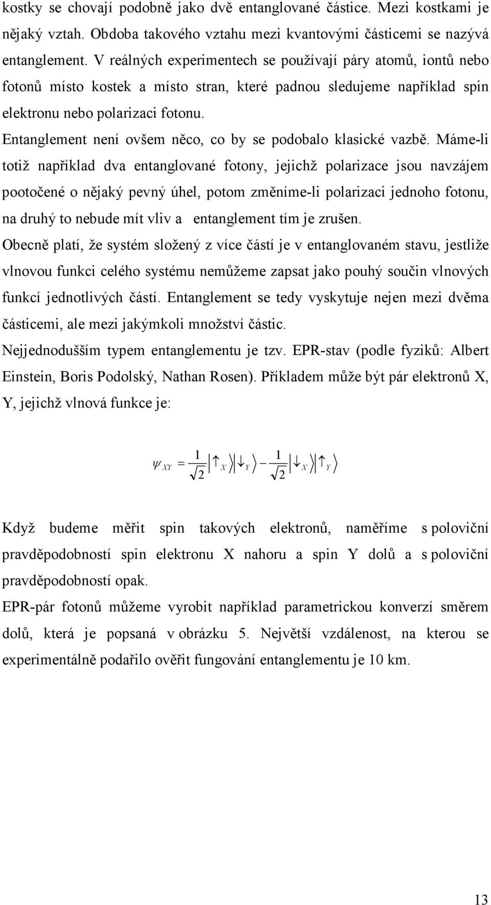 Entanglement není ovšem něco, co by se podobalo klasické vazbě.