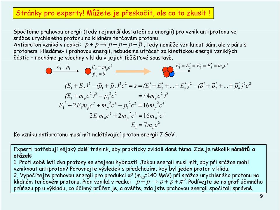 Hledáme-l prahovou energ nebudeme utrácet za knetckou energ vznklých částc necháme e všechny v kldu v ech těžšťové soustavě.