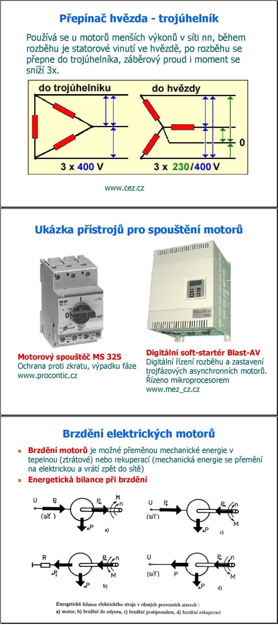 cz Digitální soft-startér Blast-AV Digitální řízení rozběhu a zastavení trojfázových asynchronních motorů. Řízeno mikroprocesorem www.mez_cz.