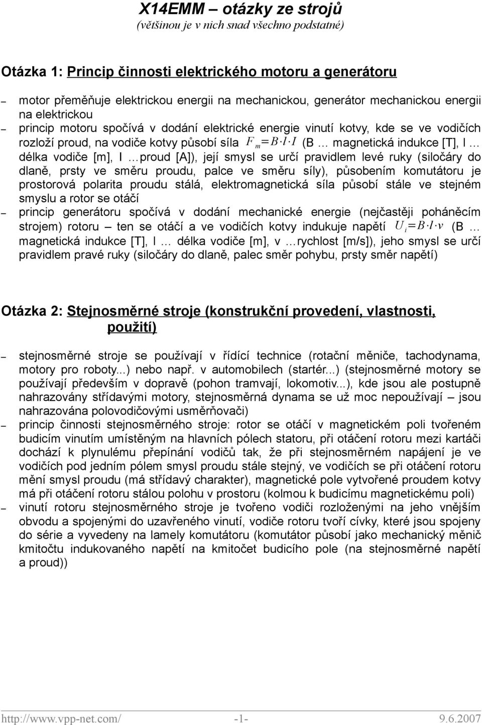 l délka vodiče [m], I proud [A]), její smysl se určí pravidlem levé ruky (siločáry do dlaně, prsty ve směru proudu, palce ve směru síly), působením komutátoru je prostorová polarita proudu stálá,