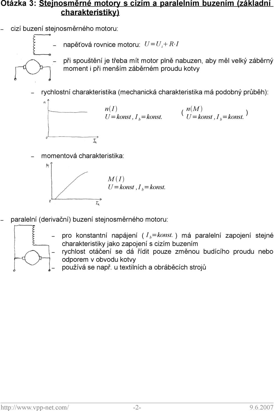 ( n M U =konst, I b =konst. ) momentová charakteristika: M I U =konst, I b =konst. paralelní (derivační) buzení stejnosměrného motoru: pro konstantní napájení ( I b =konst.