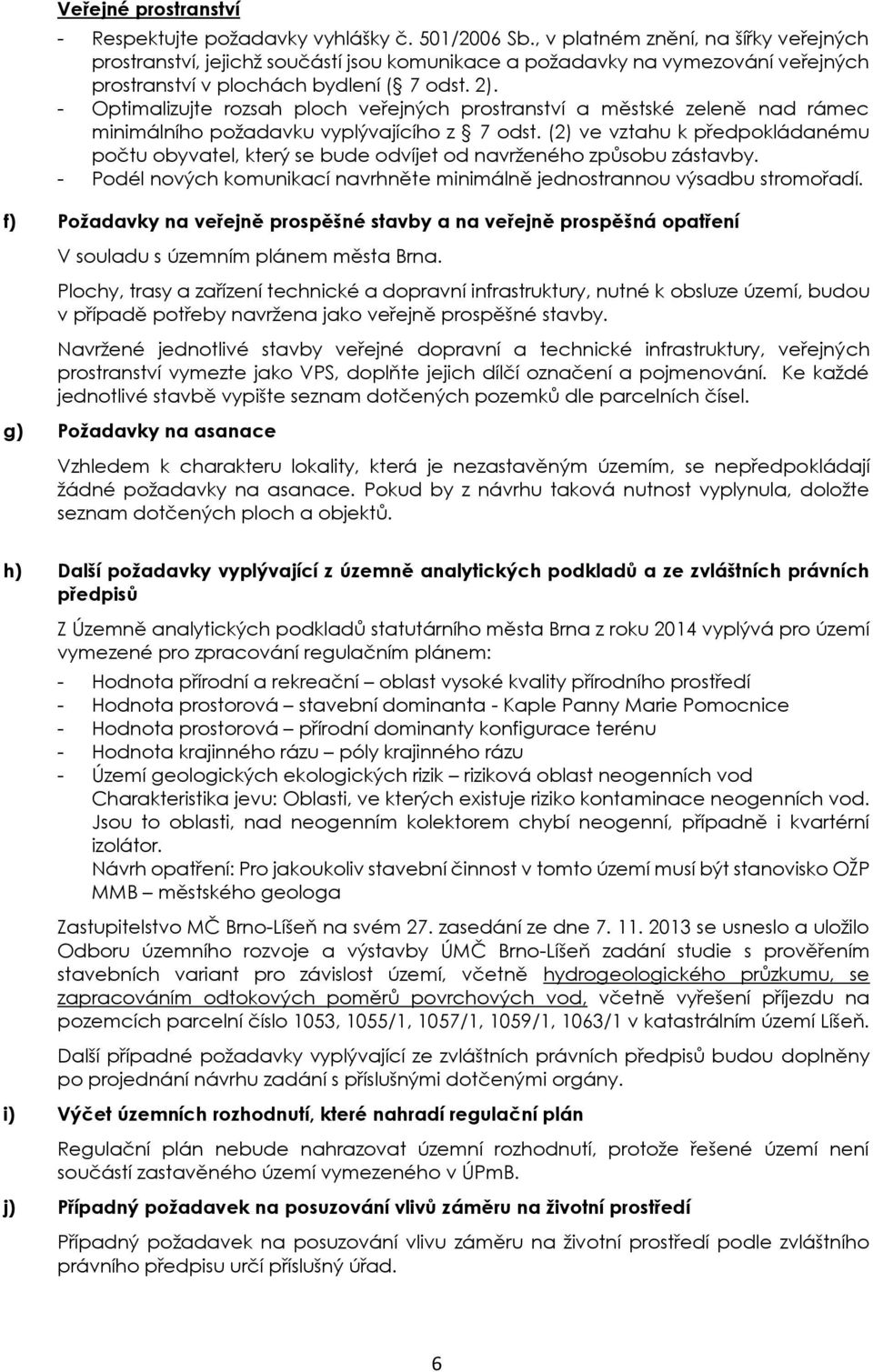 - Optimalizujte rozsah ploch veřejných prostranství a městské zeleně nad rámec minimálního požadavku vyplývajícího z 7 odst.