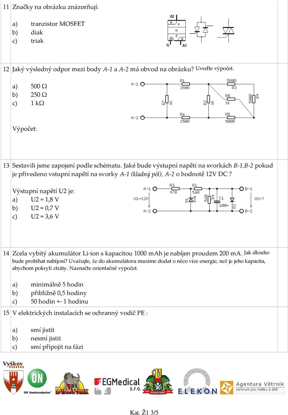 Jaké bude výstupní napětí na svorkách B-1,B-2 pokud je přivedeno vstupní napětí na svorky A-1 (kladný pól), A-2 o hodnotě 12V DC?