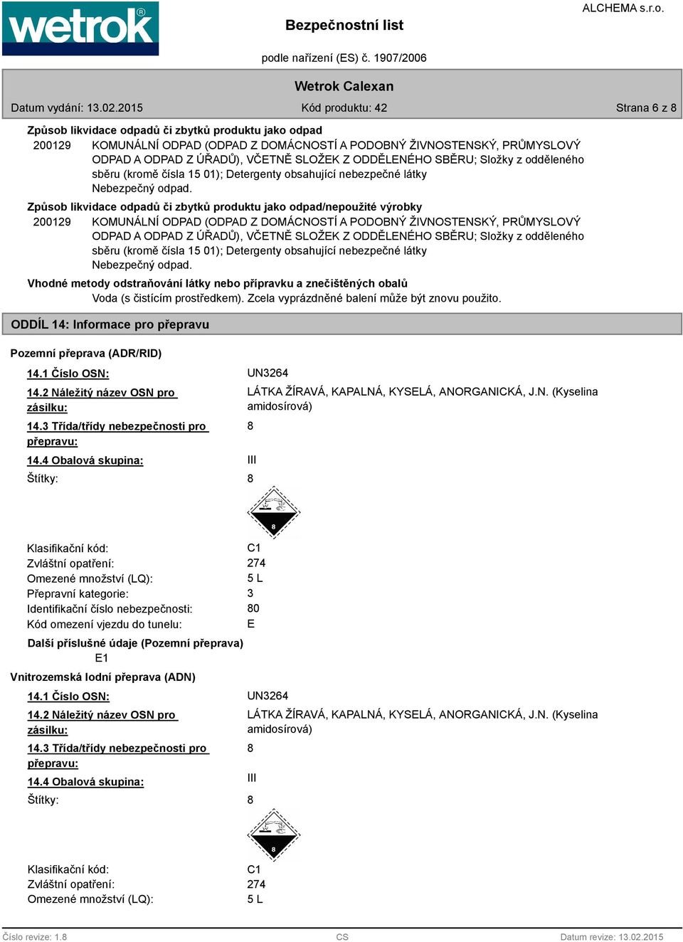 Způsob likvidace odpadů či zbytků produktu jako odpad/nepoužité výrobky 200129 KOMUNÁLNÍ ODPAD (ODPAD Z DOMÁCNOSTÍ A PODOBNÝ ŽIVNOSTENSKÝ, PRŮMYSLOVÝ ODPAD A ODPAD Z ÚŘADŮ), VČETNĚ SLOŽEK Z