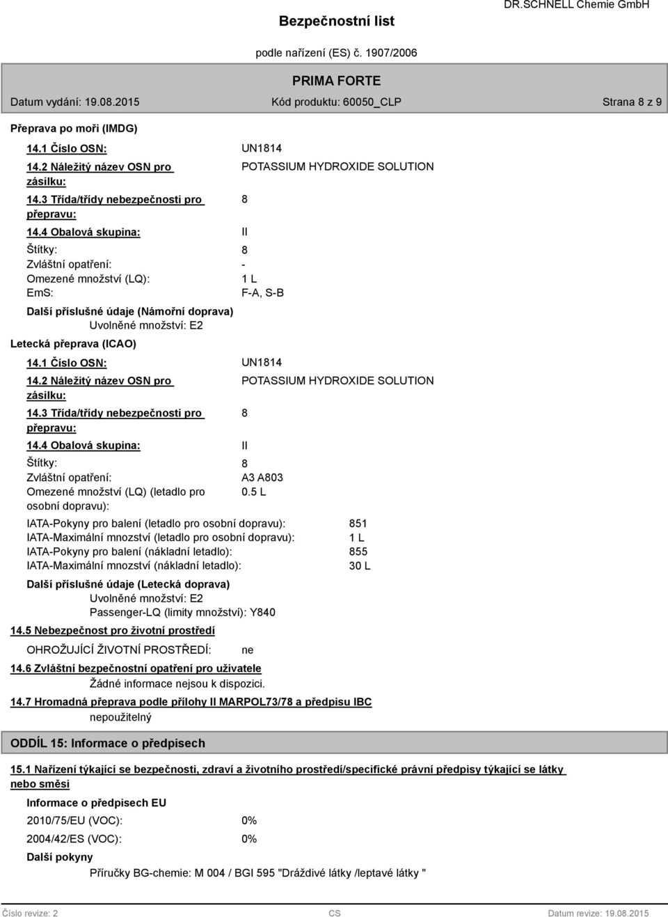 F-A, S-B 14.1 Číslo OSN: UN114 14.2 Náležitý název OSN pro zásilku: 14.3 Třída/třídy nebezpečnosti pro přepravu: 14.